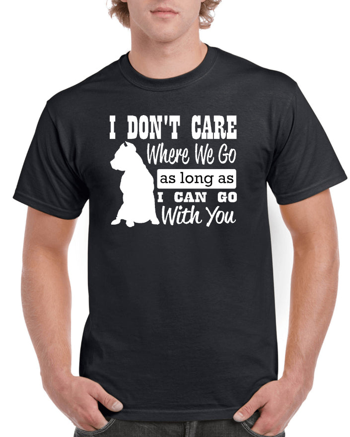 I Don't Care Where We Go Graphic Transfer Design Shirt