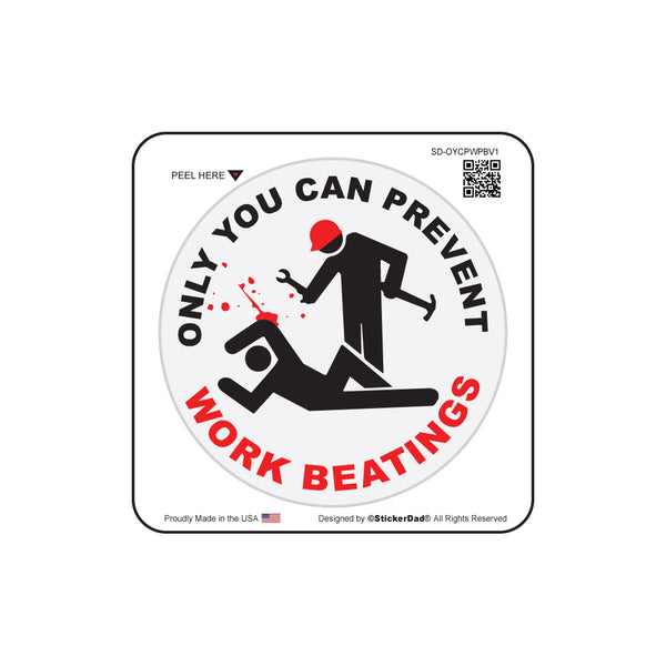 ONLY YOU CAN PREVENT WORK BEATINGS Sticker - Full Color Decal For Hard Hats, Laptops, Lockers, Walls