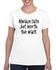 always late, but worth the wait v1 graphic transfer design shirt