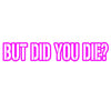 but did you die v1 single color transfer type decal