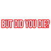 but did you die v1 single color transfer type decal
