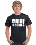 go big or go home graphic transfer design shirt
