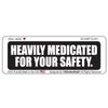 heavily medicated for your safety 1